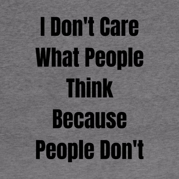 I Don't Care What People Think Because People Don't by jhone artist